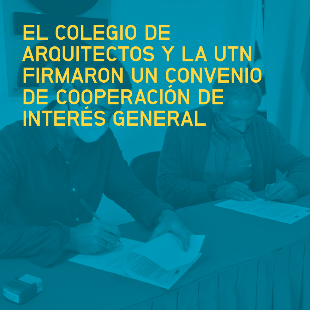 El Colegio de Arquitectos y la UTN firmaron un convenio de cooperación de interés general