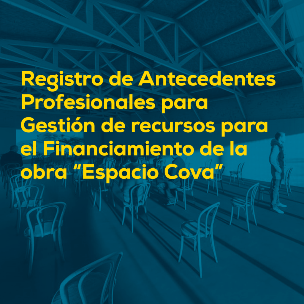 Registro de Antecedentes Profesionales para Gestión de recursos para el Financiamiento de la obra “Espacio Cova”