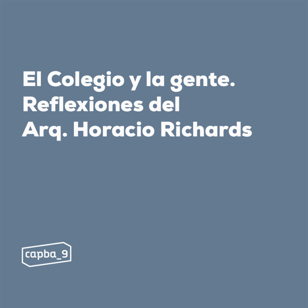 El Colegio y la gente - Reflexiones del Arq. Horacio Richard´s