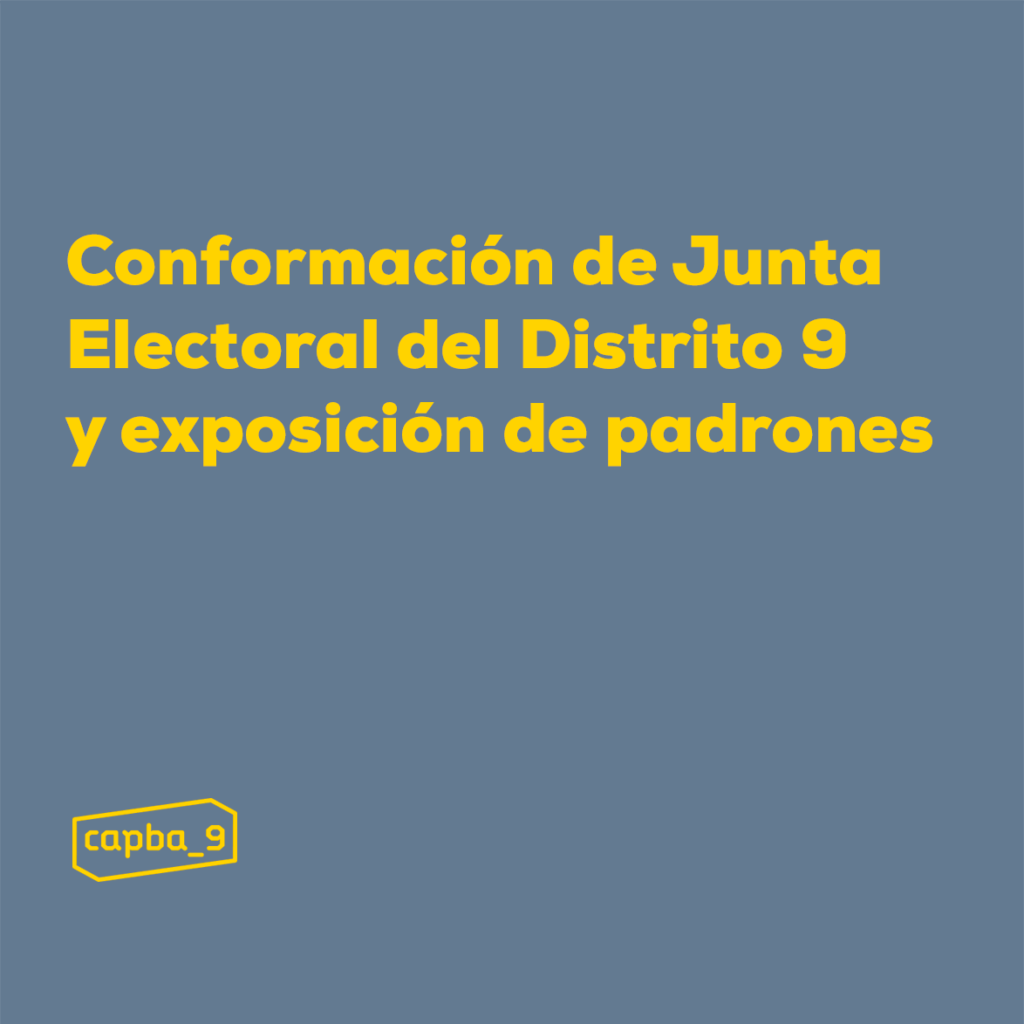 Conformación de Junta Electoral del Distrito 9 y exposición de padrones
